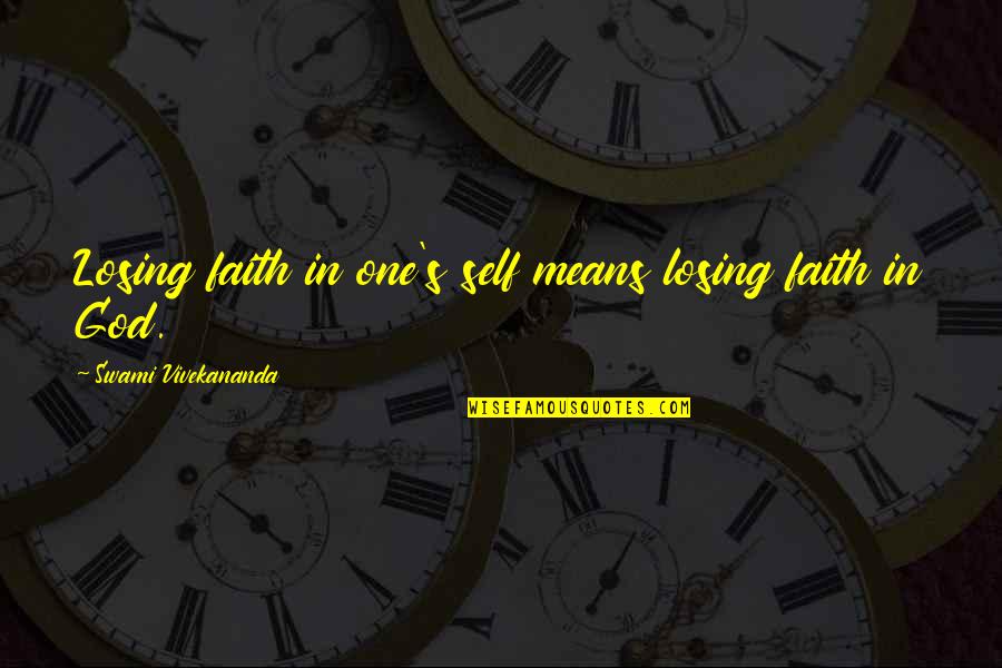 Steinhauer Olen Quotes By Swami Vivekananda: Losing faith in one's self means losing faith Steinhauer Olen Quotes By Swami Vivekananda: Losing faith in one's self means losing faith