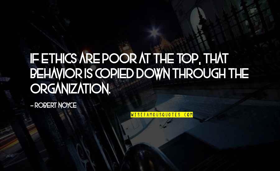 Steinhaug Quotes By Robert Noyce: If ethics are poor at the top, that