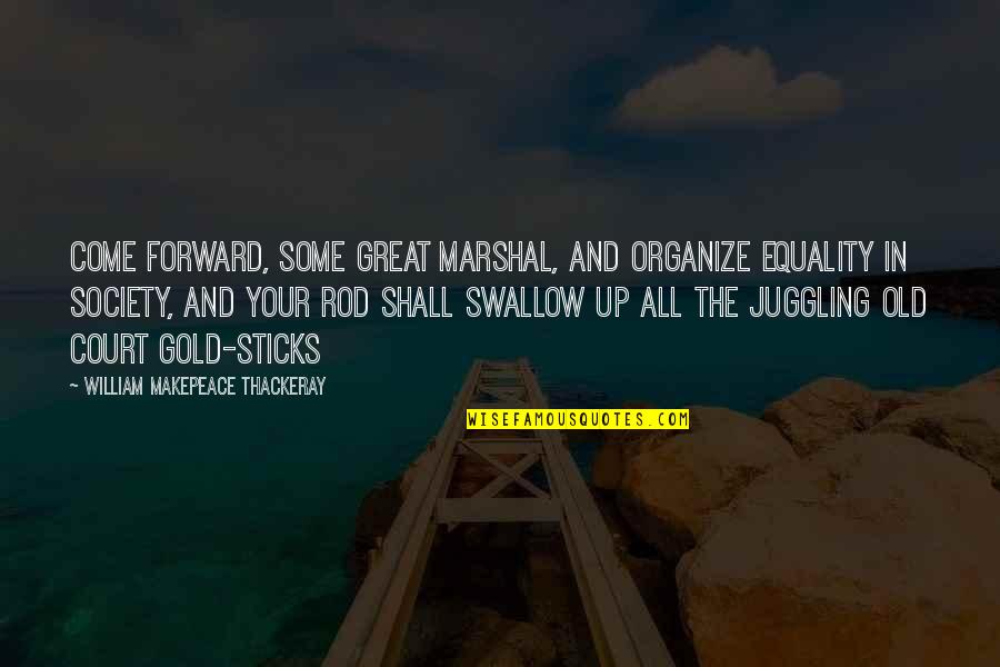 Steinhaus Keller Quotes By William Makepeace Thackeray: Come forward, some great marshal, and organize equality Steinhaus Keller Quotes By William Makepeace Thackeray: Come forward, some great marshal, and organize equality