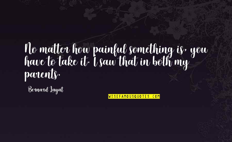 Steinheimer Lighting Quotes By Bernard Lagat: No matter how painful something is, you have Steinheimer Lighting Quotes By Bernard Lagat: No matter how painful something is, you have