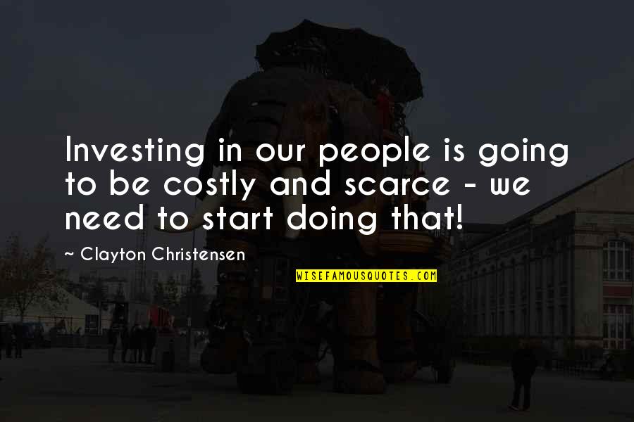 Steinheimer Quotes By Clayton Christensen: Investing in our people is going to be