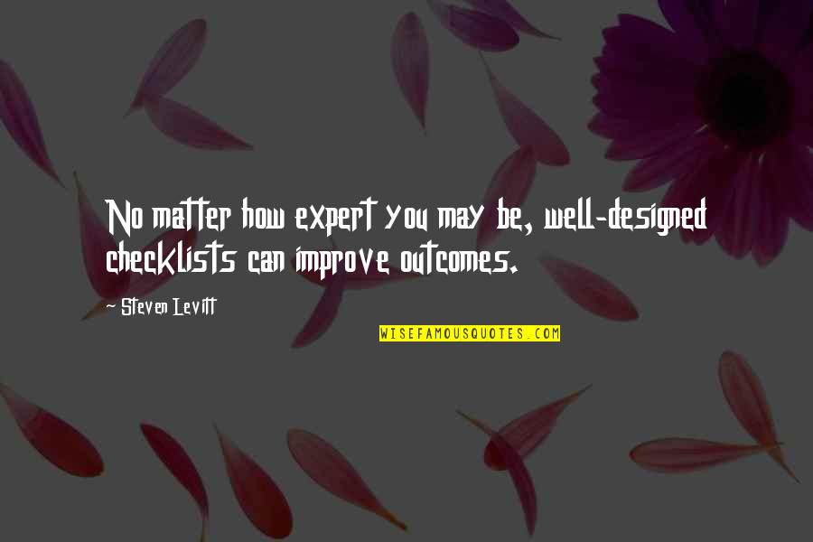 Steinhilbers In Va Quotes By Steven Levitt: No matter how expert you may be, well-designed