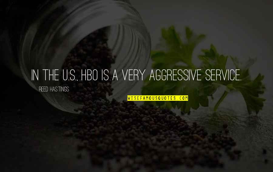 Steinhilbers Quotes By Reed Hastings: In the U.S., HBO is a very aggressive Steinhilbers Quotes By Reed Hastings: In the U.S., HBO is a very aggressive