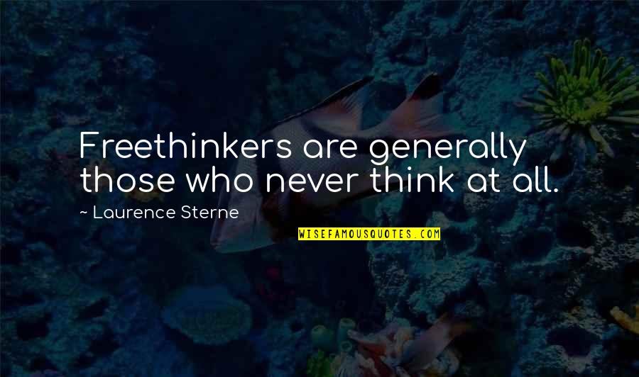 Steinig Quotes By Laurence Sterne: Freethinkers are generally those who never think at