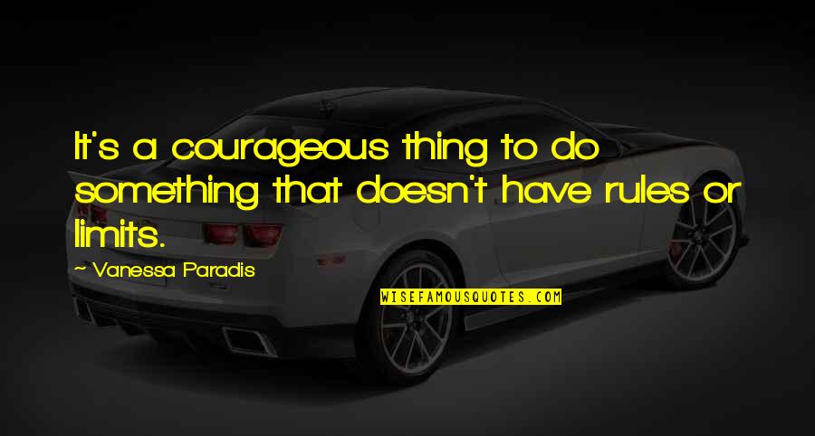 Steininger Young Quotes By Vanessa Paradis: It's a courageous thing to do something that