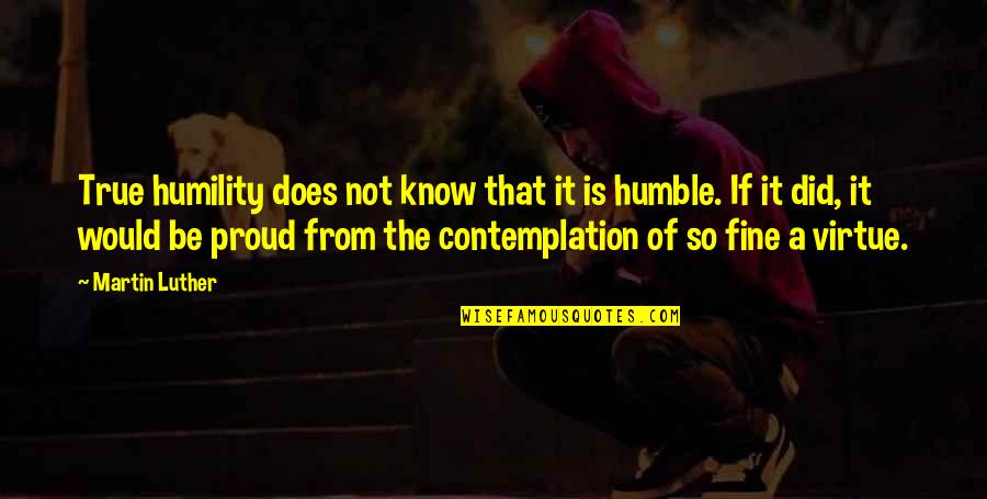 Steiningers Salem Ny Quotes By Martin Luther: True humility does not know that it is Steiningers Salem Ny Quotes By Martin Luther: True humility does not know that it is