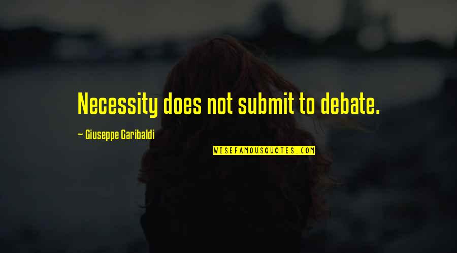 Steinkamp Lumber Quotes By Giuseppe Garibaldi: Necessity does not submit to debate. Steinkamp Lumber Quotes By Giuseppe Garibaldi: Necessity does not submit to debate.