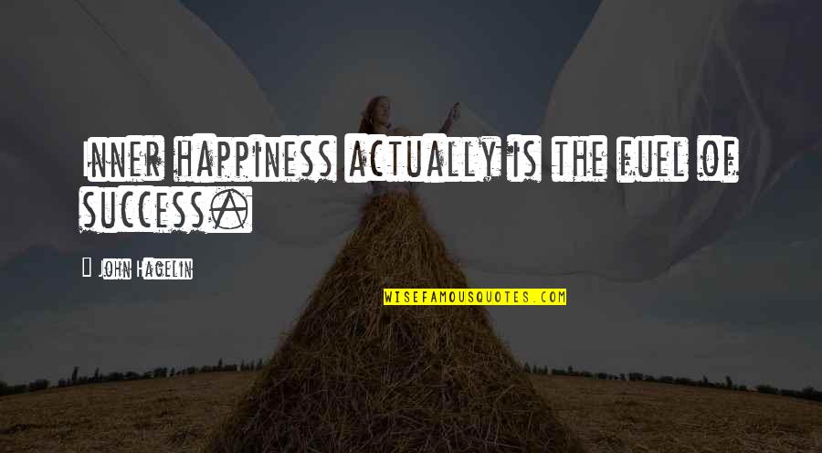 Steinkeller Cheers Quotes By John Hagelin: Inner happiness actually is the fuel of success. Steinkeller Cheers Quotes By John Hagelin: Inner happiness actually is the fuel of success.