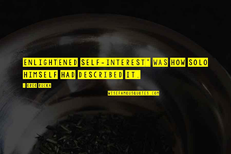 Steinkopf Sons Quotes By Greg Rucka: Enlightened self-interest" was how Solo himself had described