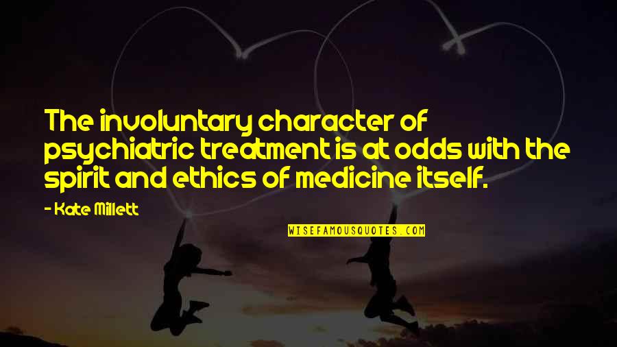 Steinkopf Sons Quotes By Kate Millett: The involuntary character of psychiatric treatment is at Steinkopf Sons Quotes By Kate Millett: The involuntary character of psychiatric treatment is at