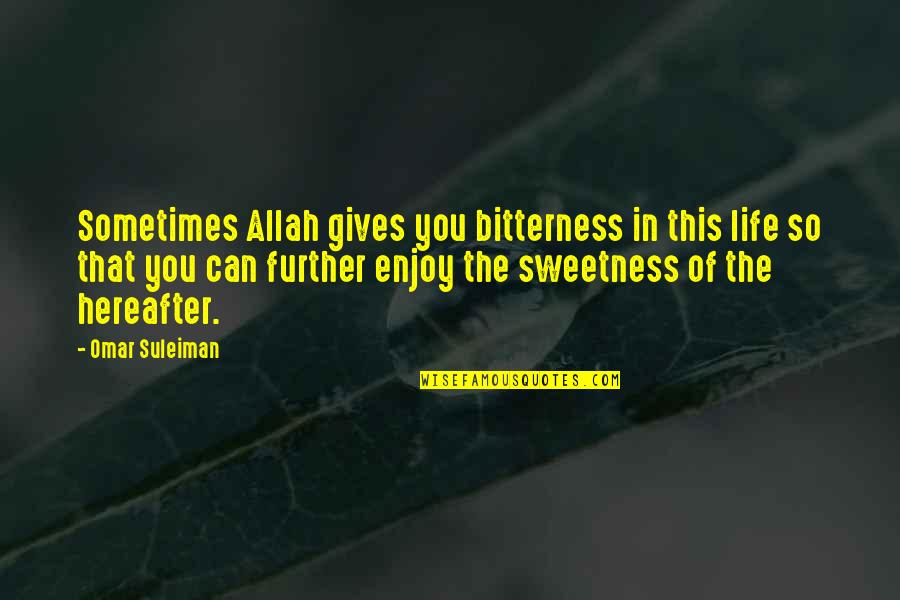Steinkraus Forest Quotes By Omar Suleiman: Sometimes Allah gives you bitterness in this life Steinkraus Forest Quotes By Omar Suleiman: Sometimes Allah gives you bitterness in this life