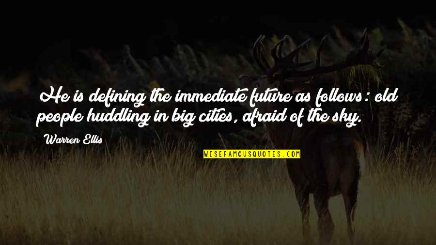 Steinkraus Forest Quotes By Warren Ellis: He is defining the immediate future as follows: Steinkraus Forest Quotes By Warren Ellis: He is defining the immediate future as follows: