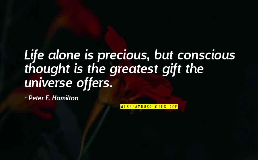 Steinlen Prints Quotes By Peter F. Hamilton: Life alone is precious, but conscious thought is Steinlen Prints Quotes By Peter F. Hamilton: Life alone is precious, but conscious thought is