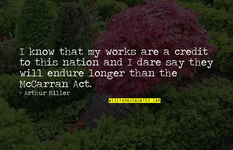Steinman Quotes By Arthur Miller: I know that my works are a credit