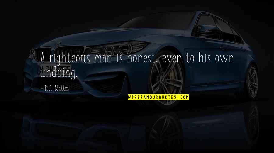 Steinman Quotes By D.J. Molles: A righteous man is honest, even to his Steinman Quotes By D.J. Molles: A righteous man is honest, even to his