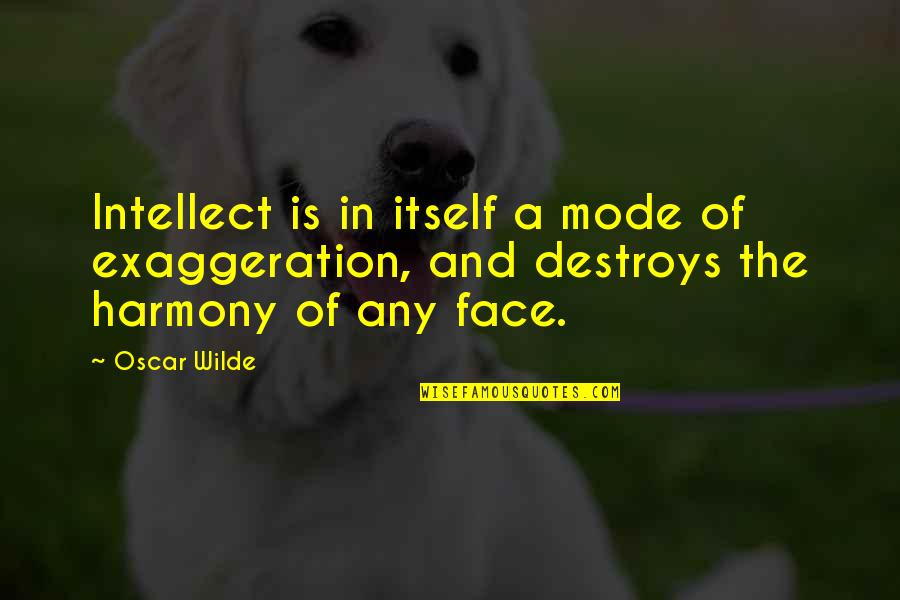 Steinorth For Assembly Quotes By Oscar Wilde: Intellect is in itself a mode of exaggeration,