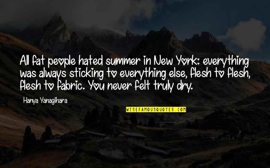 Steins Gate Japanese Quotes By Hanya Yanagihara: All fat people hated summer in New York:
