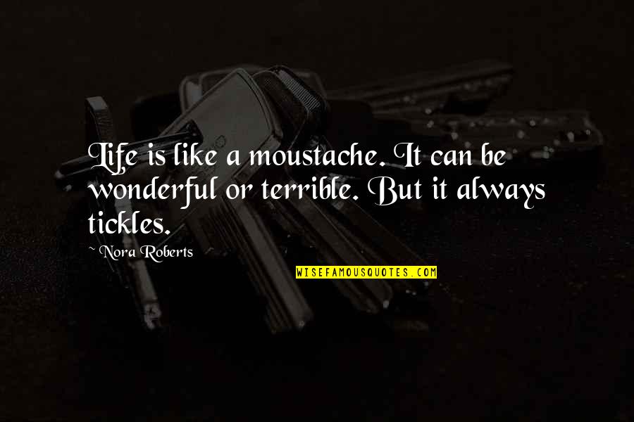 Steinsaltz Talmud Quotes By Nora Roberts: Life is like a moustache. It can be