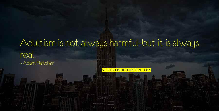 Steinschneider Albert Quotes By Adam Fletcher: Adultism is not always harmful-but it is always Steinschneider Albert Quotes By Adam Fletcher: Adultism is not always harmful-but it is always