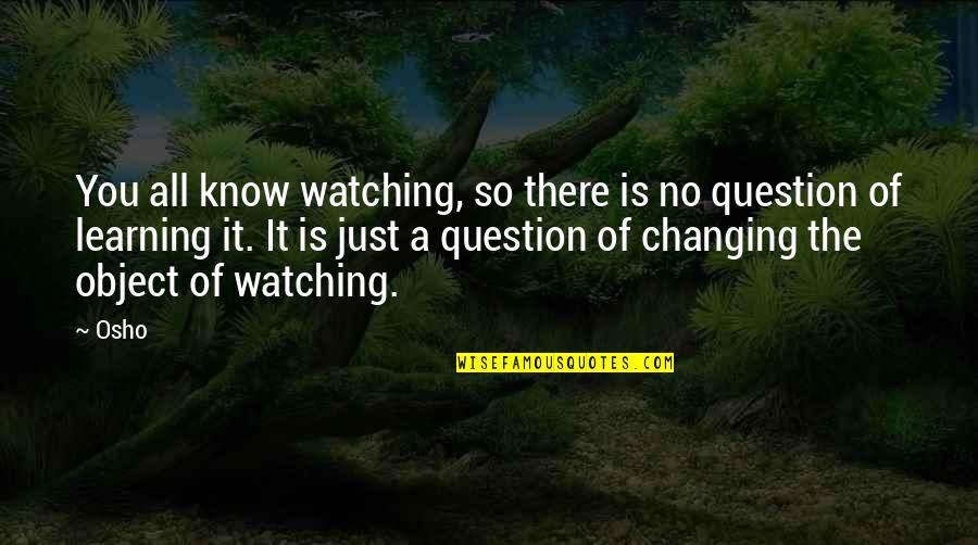 Steinway Grand Quotes By Osho: You all know watching, so there is no Steinway Grand Quotes By Osho: You all know watching, so there is no