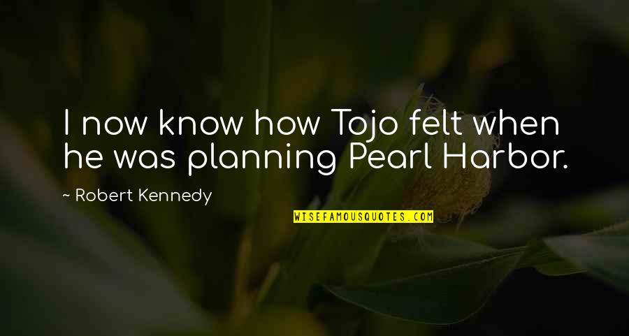 Steinway Grand Quotes By Robert Kennedy: I now know how Tojo felt when he Steinway Grand Quotes By Robert Kennedy: I now know how Tojo felt when he