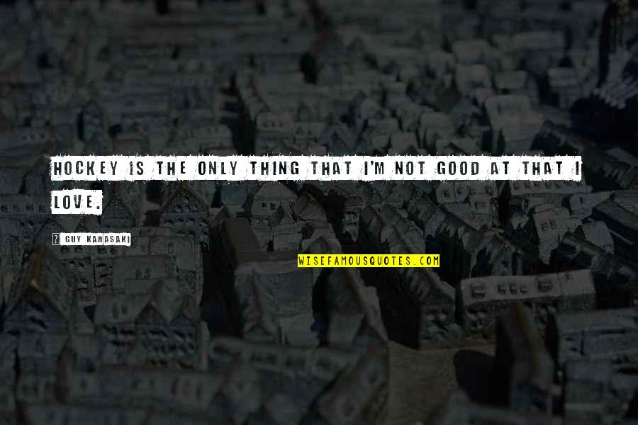 Steinwinter Supercargo Quotes By Guy Kawasaki: Hockey is the only thing that I'm not