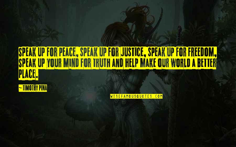 Steisi Quotes By Timothy Pina: Speak up for peace, speak up for justice,