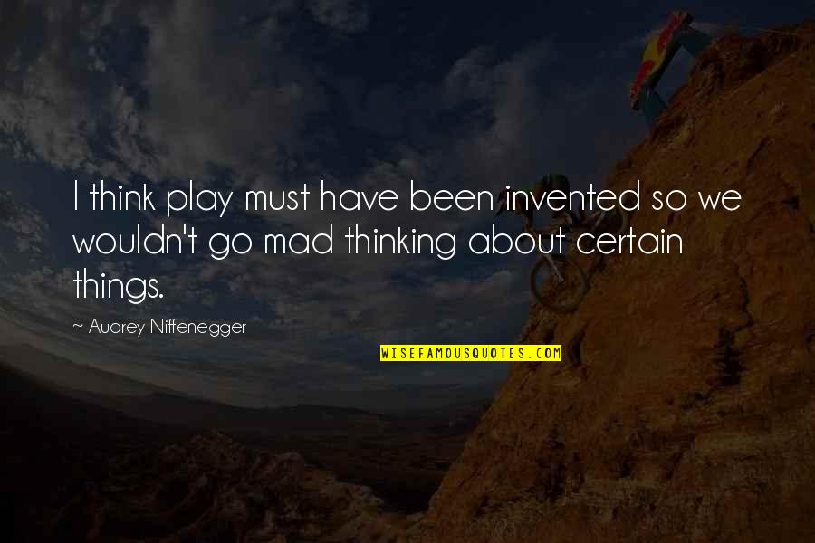 Steisy Quotes By Audrey Niffenegger: I think play must have been invented so Steisy Quotes By Audrey Niffenegger: I think play must have been invented so