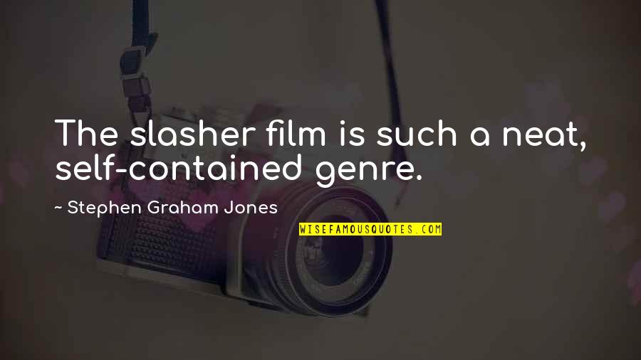 Stekelbees Quotes By Stephen Graham Jones: The slasher film is such a neat, self-contained Stekelbees Quotes By Stephen Graham Jones: The slasher film is such a neat, self-contained