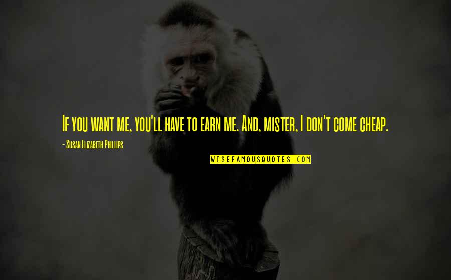 Stekelbees Quotes By Susan Elizabeth Phillips: If you want me, you'll have to earn Stekelbees Quotes By Susan Elizabeth Phillips: If you want me, you'll have to earn