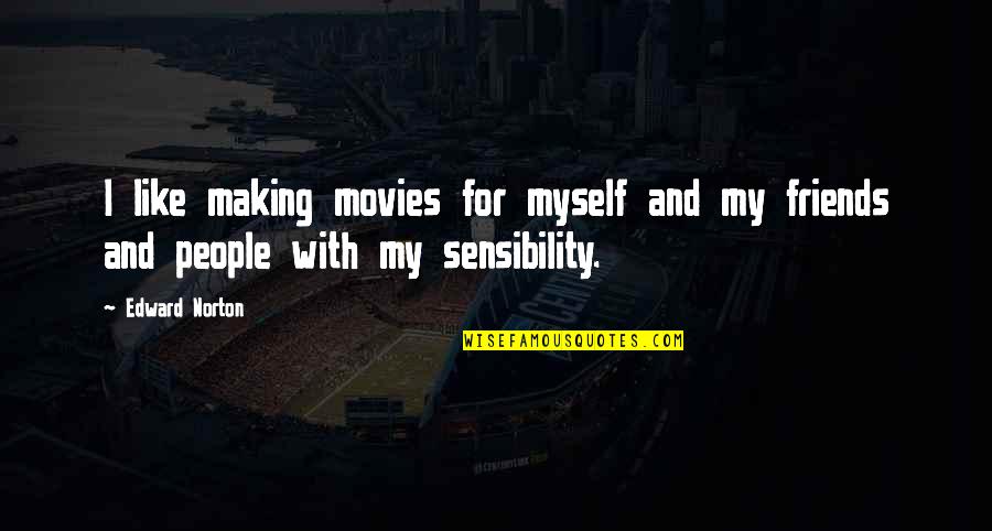 Stekelbessentaart Quotes By Edward Norton: I like making movies for myself and my