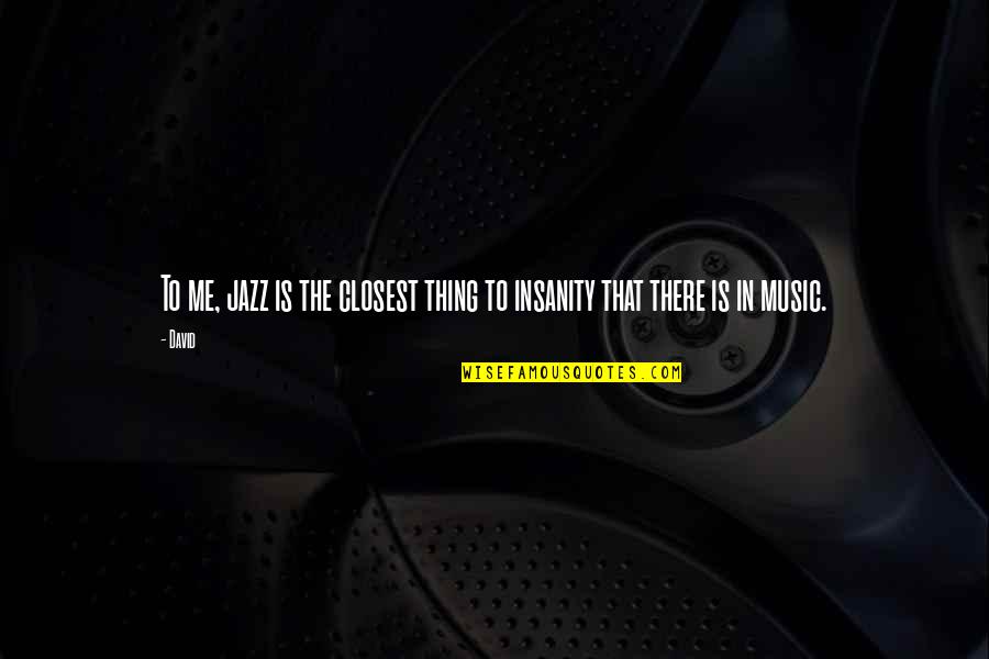 Stekl Ch Rod Quotes By David: To me, jazz is the closest thing to