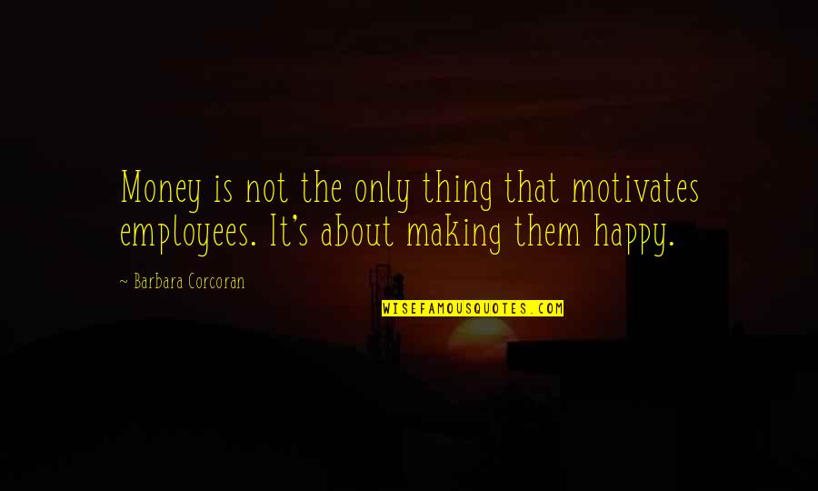 Stelarc Quotes By Barbara Corcoran: Money is not the only thing that motivates Stelarc Quotes By Barbara Corcoran: Money is not the only thing that motivates