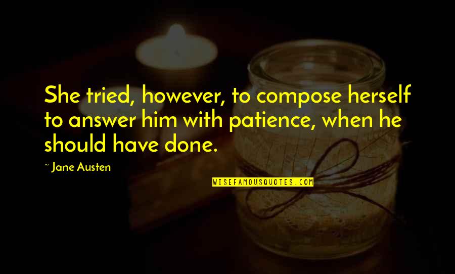 Stelarc Quotes By Jane Austen: She tried, however, to compose herself to answer Stelarc Quotes By Jane Austen: She tried, however, to compose herself to answer