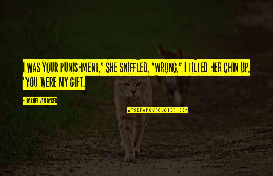 Stele Of Hammurabi Quotes By Rachel Van Dyken: I was your punishment." She sniffled. "Wrong." I Stele Of Hammurabi Quotes By Rachel Van Dyken: I was your punishment." She sniffled. "Wrong." I