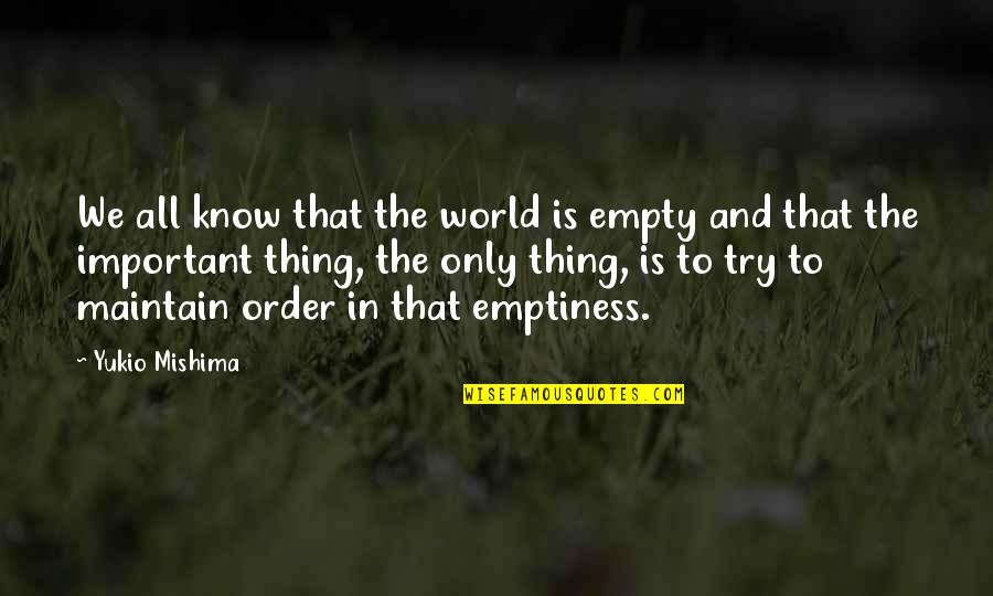 Stele Of Hammurabi Quotes By Yukio Mishima: We all know that the world is empty Stele Of Hammurabi Quotes By Yukio Mishima: We all know that the world is empty