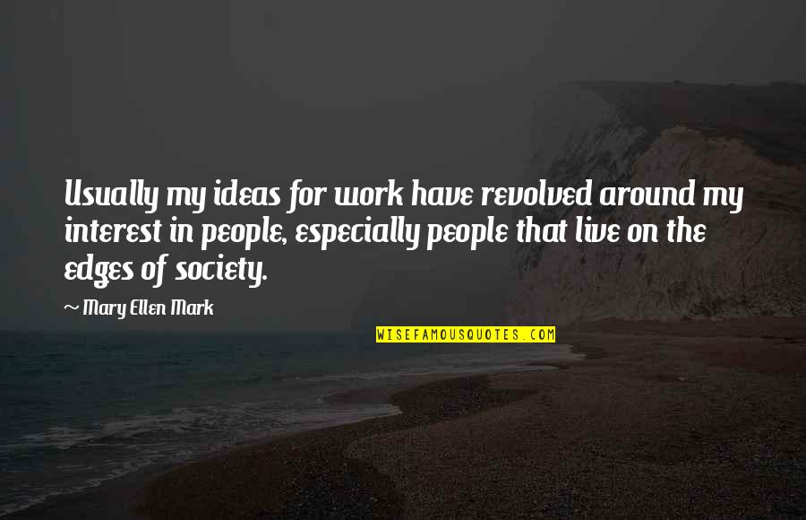 Stele Shadowhunters Quotes By Mary Ellen Mark: Usually my ideas for work have revolved around Stele Shadowhunters Quotes By Mary Ellen Mark: Usually my ideas for work have revolved around
