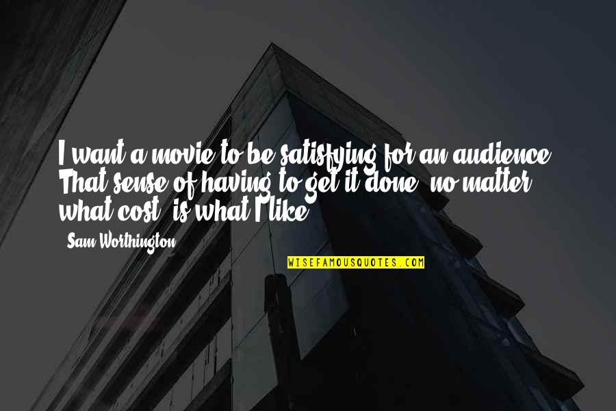 Stele Shadowhunters Quotes By Sam Worthington: I want a movie to be satisfying for Stele Shadowhunters Quotes By Sam Worthington: I want a movie to be satisfying for