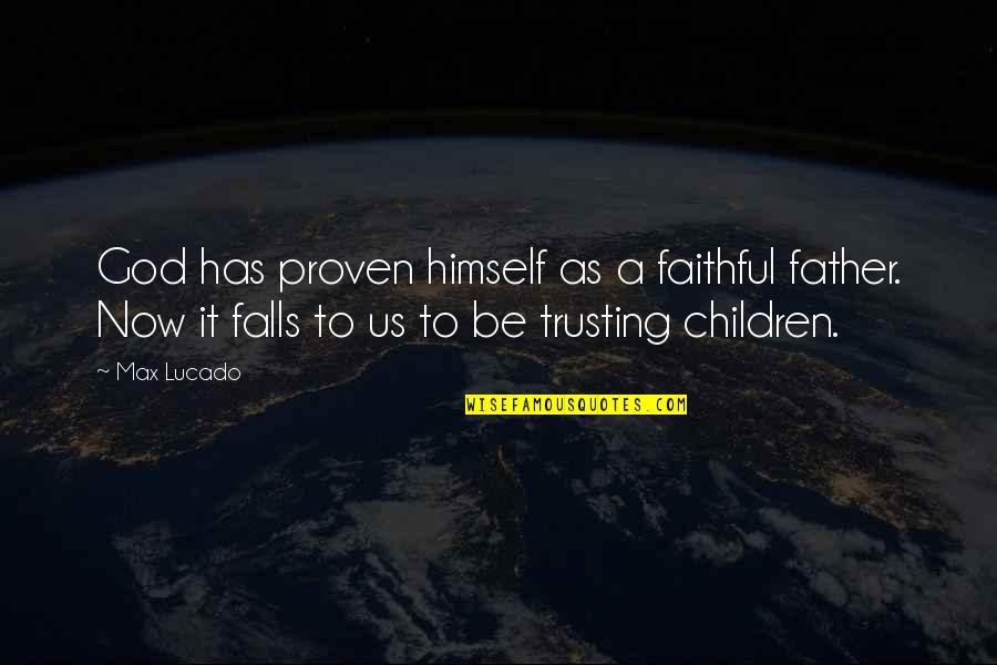 Stelfox Music Quotes By Max Lucado: God has proven himself as a faithful father.