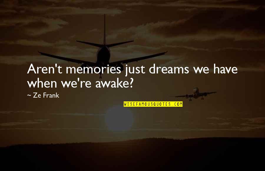 Stelfox Music Quotes By Ze Frank: Aren't memories just dreams we have when we're