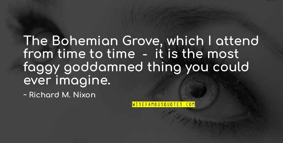 Stelian Fulga Quotes By Richard M. Nixon: The Bohemian Grove, which I attend from time