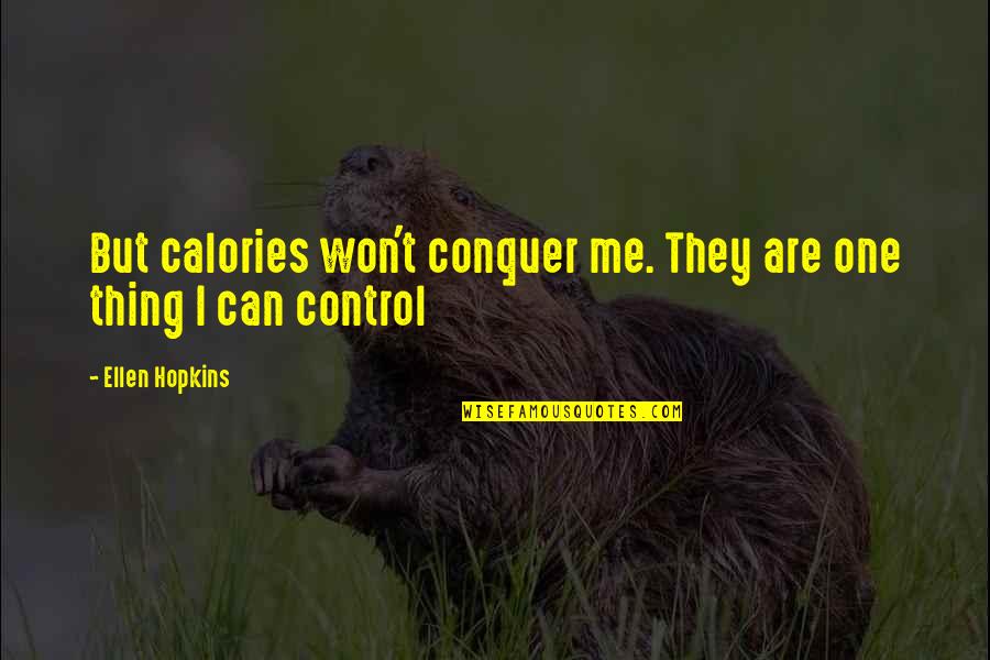 Steliano Quotes By Ellen Hopkins: But calories won't conquer me. They are one