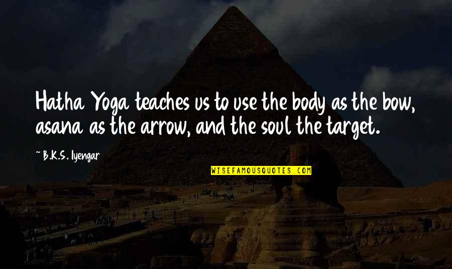 Stelio Kontos Quotes By B.K.S. Iyengar: Hatha Yoga teaches us to use the body Stelio Kontos Quotes By B.K.S. Iyengar: Hatha Yoga teaches us to use the body