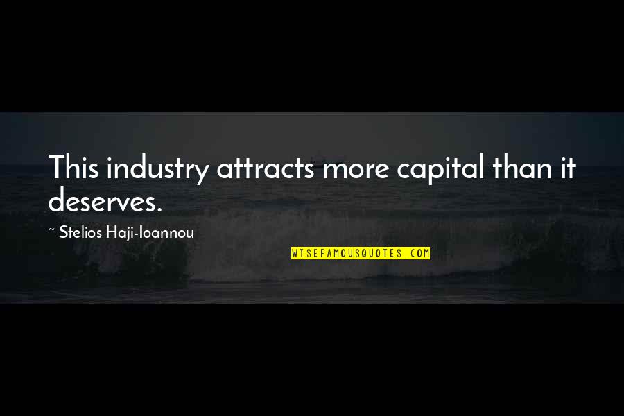 Stelios Haji-ioannou Quotes By Stelios Haji-Ioannou: This industry attracts more capital than it deserves.