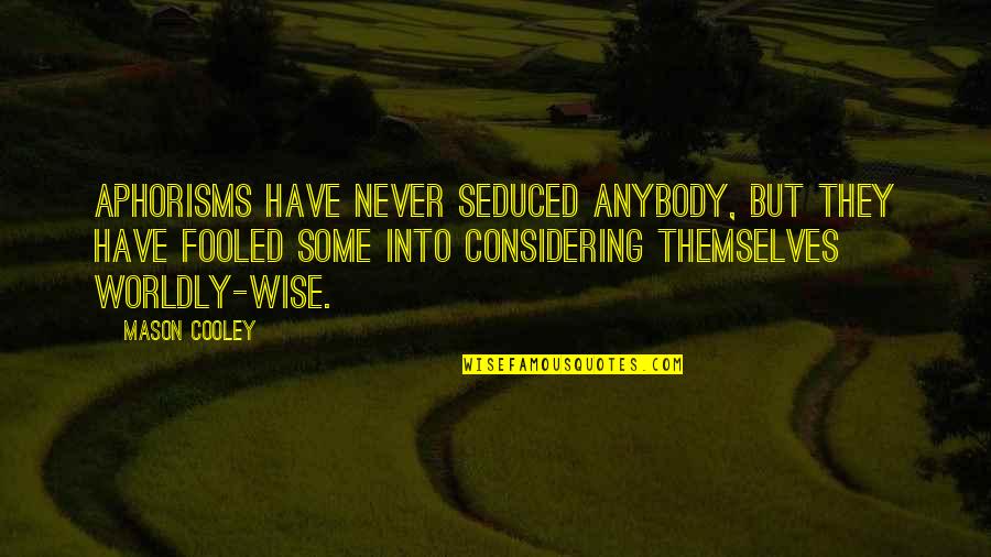 Steljes Ns3 Quotes By Mason Cooley: Aphorisms have never seduced anybody, but they have Steljes Ns3 Quotes By Mason Cooley: Aphorisms have never seduced anybody, but they have