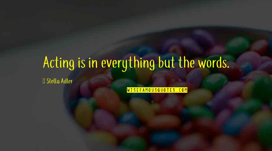 Stella Adler Quotes By Stella Adler: Acting is in everything but the words.
