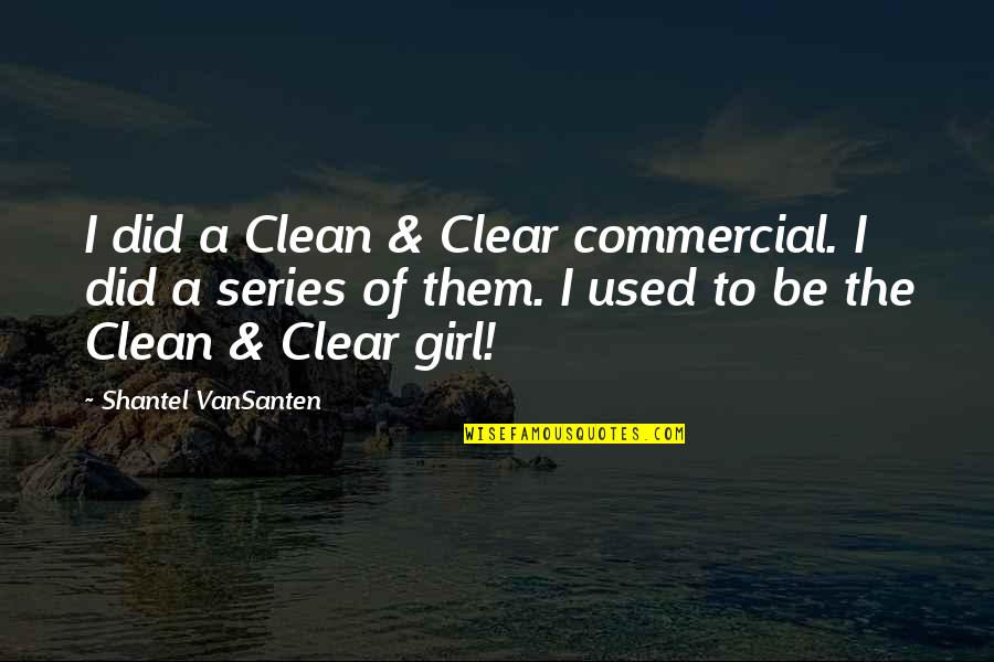 Stella Cottrell Quotes By Shantel VanSanten: I did a Clean & Clear commercial. I