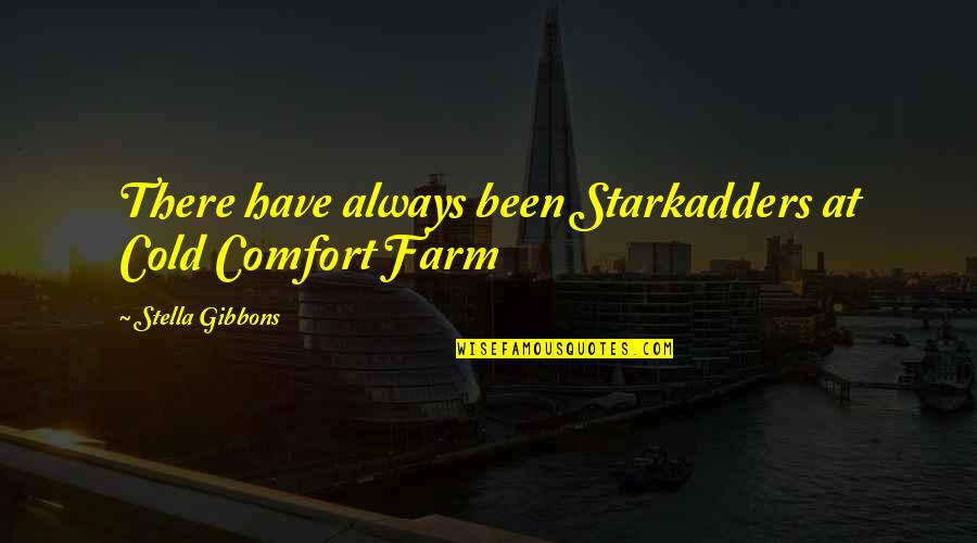 Stella Gibbons Cold Comfort Farm Quotes By Stella Gibbons: There have always been Starkadders at Cold Comfort