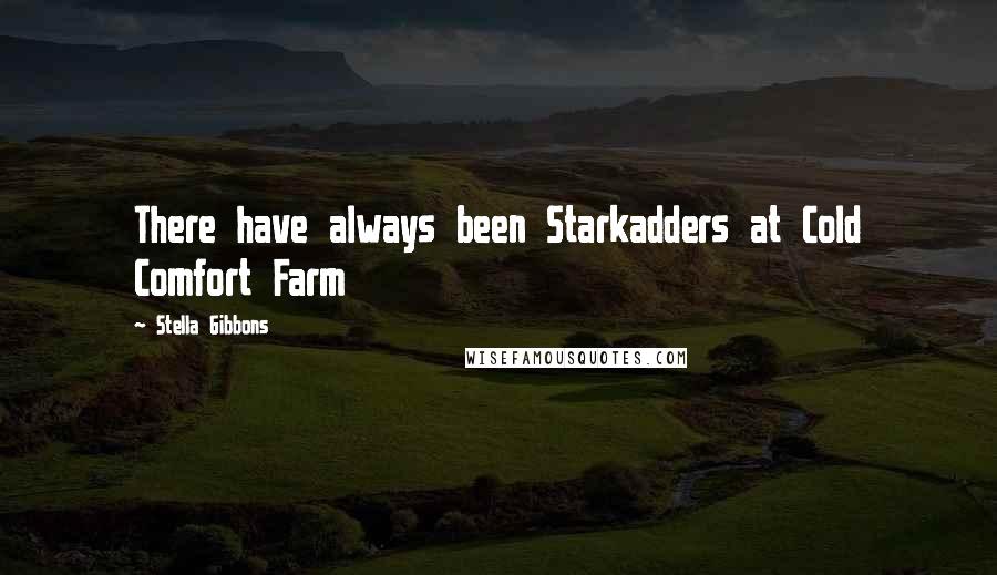 Stella Gibbons quotes: There have always been Starkadders at Cold Comfort Farm