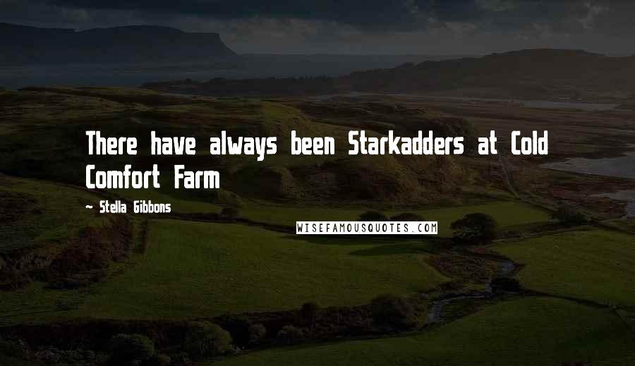 Stella Gibbons quotes: There have always been Starkadders at Cold Comfort Farm Stella Gibbons quotes: There have always been Starkadders at Cold Comfort Farm